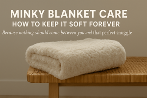 Minky Blanket Care: How to Keep It Soft Forever