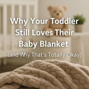 Why Your Toddler Still Loves Their Baby Blanket (and Why That’s Totally Okay)