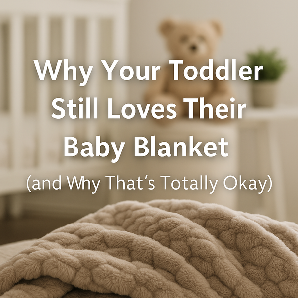 Why Your Toddler Still Loves Their Baby Blanket (and Why That’s Totally Okay)