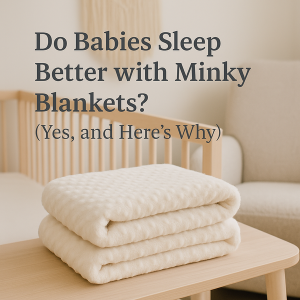 Do Babies Sleep Better with Minky Blankets? (Yes, and Here's Why)