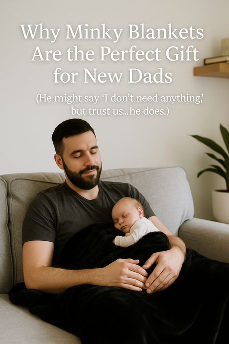 Why Minky Blankets Are the Perfect Gift for New Dads